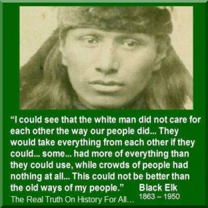 is still this way today.... Quote ~ Black Elk 1863 - 1950 was a famous ...
