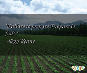 Fail ure to prepare . Prepare to fail.' .