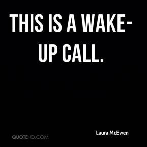 Laura McEwen - This is a wake-up call.