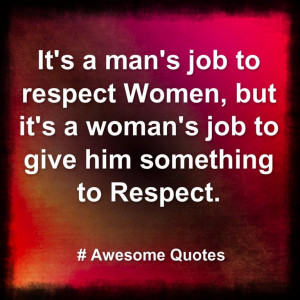 it's a man's job to respect woman ...