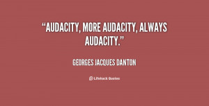 quote-Georges-Jacques-Danton-audacity-more-audacity-always-audacity ...