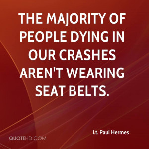 The majority of people dying in our crashes aren't wearing seat belts.