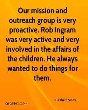 Our mission and outreach group is very proactive. Rob Ingram was very ...