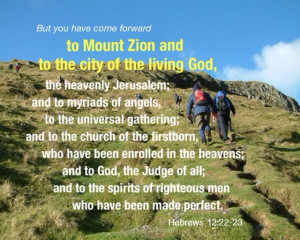 ... you have come forward to Mount Zion and to the city of the living God