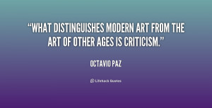 What distinguishes modern art from the art of other ages is criticism ...