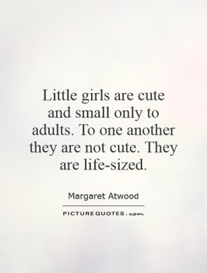 Little girls are cute and small only to adults. To one another they ...