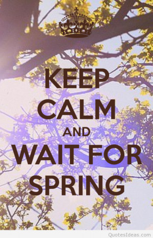Keep Calm and wait for spring