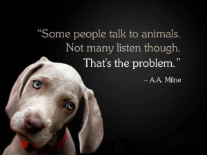... people talk to animals. Not many listen though. That's the problem