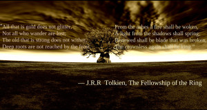 quote:This is my favorite quote by J.R.R. Tolkien. It helps me through ...