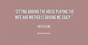 quote-Patsy-Cline-sitting-around-the-house-playing-the-wife-72724.png