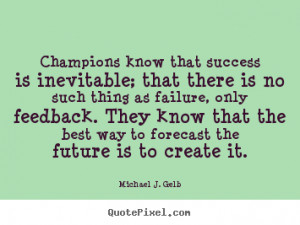 Quotes about success - Champions know that success is inevitable; that ...