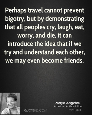 maya-angelou-maya-angelou-perhaps-travel-cannot-prevent-bigotry-but-by ...
