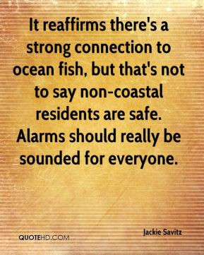 Jackie Savitz - It reaffirms there's a strong connection to ocean fish ...
