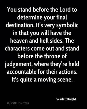 You stand before the Lord to determine your final destination. It's ...