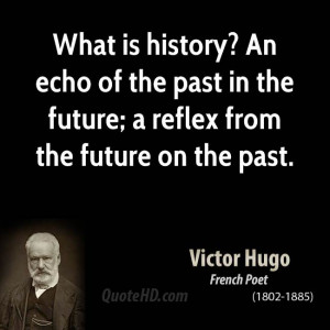 history? An echo of the past in the future; a reflex from the future ...