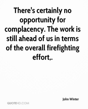 There's certainly no opportunity for complacency. The work is still ...
