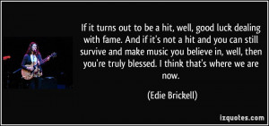 If it turns out to be a hit, well, good luck dealing with fame. And if ...