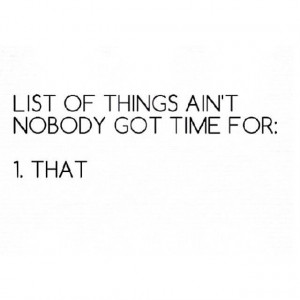 nobody got time for that #time #nobody #aintnobody #notime #bullshit ...