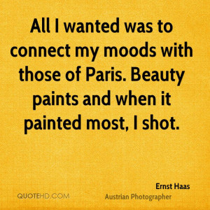 All I wanted was to connect my moods with those of Paris. Beauty ...