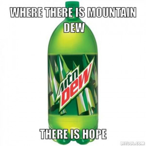 +dew+quotes | mountain-dew-meme-generator-where-there-is-mountain-dew ...