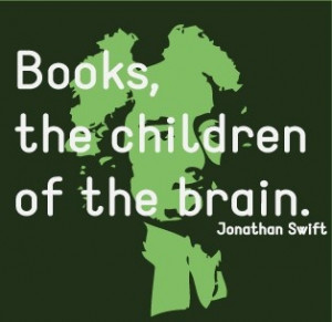 Books, the children of the brain