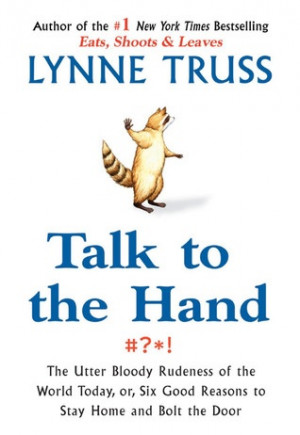 Talk to the Hand by Lynn Truss (June 2011)