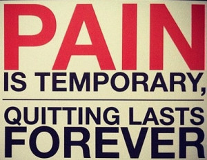 No pain no gain.