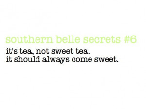 Southern Belle Secrets #6: It's tea, not sweet tea. It should always ...