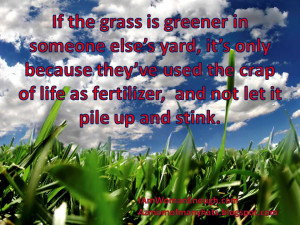 When the grass looks greener on the other side of the fence, it may be ...