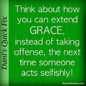 Today I want to encourage you not to take offense when others act ...