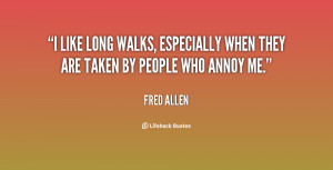 ... long walks, especially when they are taken by people who annoy me
