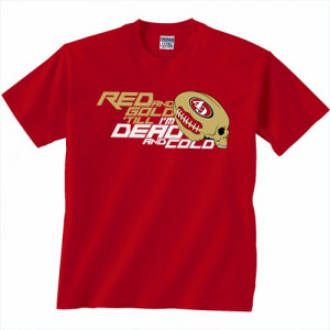 RED AND GOLD TILL I'M DEAD AND COLD T-Shirt for San Francisco Fans