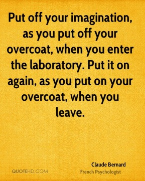 Put off your imagination, as you put off your overcoat, when you enter ...