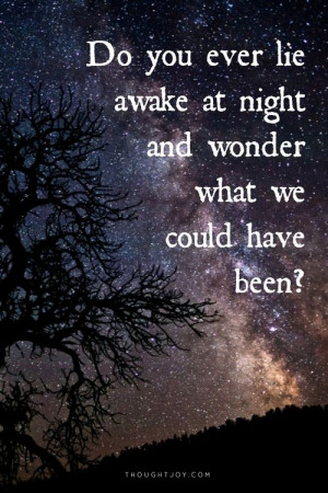 awake at night and wonder of what we could have been? #quote #quotes ...