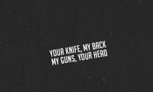 Description: Your knife, my back, my guns, your head