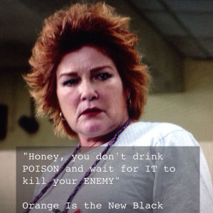 Orange Is the New Black - Red: Honey, you don't drink poison and wait ...