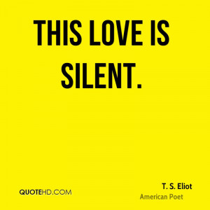 this love is silent t s eliot american poet