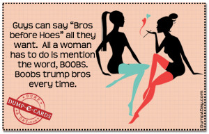 Sayings Like Bros before Hoes http://www.dumpaday.com/dump-e-cards ...