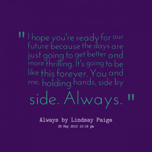 Quotes Picture: i hope you're ready for our future because the days ...