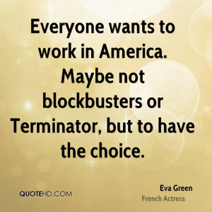 ... America. Maybe not blockbusters or Terminator, but to have the choice
