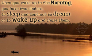 Dream Quote: When you wake up in the morning,you... Dreams (4)