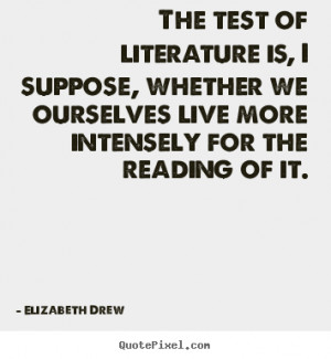 Literature Quotes About Life the test of literature is,