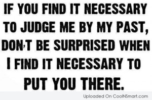 Past Quote: If you find it necessary to judge...