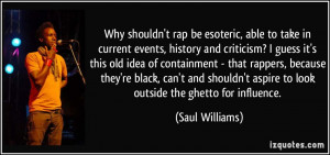 Why shouldn't rap be esoteric, able to take in current events, history ...