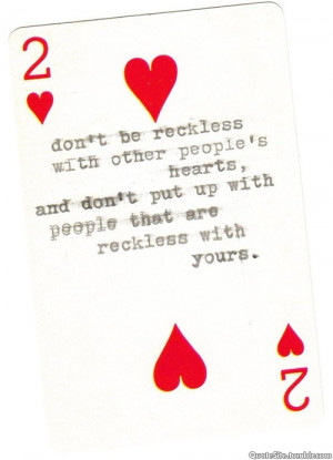 dont be reckless with another s heart quote