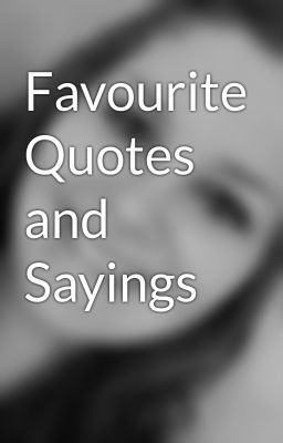 Favourite Quotes and Sayings