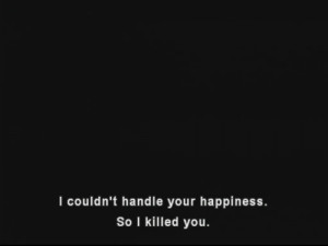 couldn't handle your #happiness so I #killed you #quote