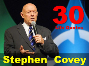 30 Life Quotes From Stephen R. Covey