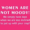 Women Are Not Moody Tee