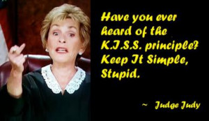 Have you ever heard of the K.I.S.S. principle? Keep It Simple, Stupid.